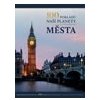 100 pokladů naší planety: Města