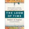The Loom of Time: Between Empire and Anarchy, from the Mediterranean to China (Kaplan Robert D.)