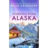 Flirting With Alaska - Belle Calhoune
