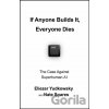 If Anyone Builds It, Everyone Dies - Eliezer Yudkowsky