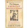 The Unknown American Revolution: The Unruly Birth of Democracy and the Struggle to Create America Nash Gary B. Paperback