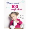 Montessori 100 prvých aktivít Pre deti pri objavovaní sveta od 18 mesiacov