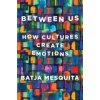 Between Us - How Cultures Create Emotions - Batja Mesquita, WW Norton & Co