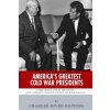 America's Greatest Cold War Presidents: Harry Truman, Dwight Eisenhower, John F. Kennedy, Lyndon B. Johnson and Ronald Reagan (Charles River Editors)()