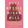 Poet, Mystic, Widow, Wife: The Extraordinary Lives of Medieval Women - Hetta Howes, Bloomsbury Publishing (UK)