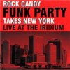 Rock Candy Funk Party - Takes New York - Live At The Iridium