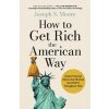 How to Get Rich the American Way - Joseph Moore, Scott Mendel, John Murray Press