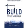 Build: How To Create Private Wealth As A Successful Property Developer (Castagnet Jim)