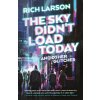 The Sky Didn't Load Today and Other Glitches (Rich Larson)(Brožovaná)