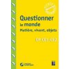 Questionner le monde : matière, vivant, objets CP-CE1-CE2 + Téléchargement