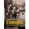 Gabriele D'Annunzio. La vita come opera d'arte