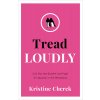 Tread Loudly Call Out the Bullsh*t and Fight for Equality in the Workplace - Cherek Kristine