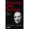 Sledoval jsem Dubčeka - Vzpomínky estébáka - Karol Urban