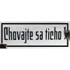 Ceduľa Chovajte sa ticho - ceduľa 30cm x 15cm Plechová tabuľa