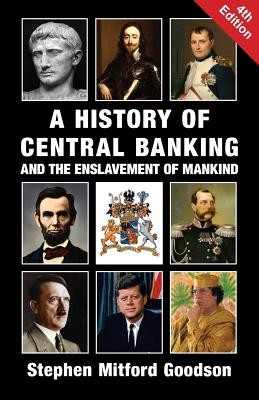 A History of Central Banking and the Enslavement of Mankind Goodson Stephen MitfordPaperback