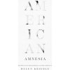 American Amnesia: How We Lost Our National Memory--And How to Recover It (Krieble Helen E.)