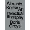Alexandre Kojeve - Boris Groys, Verso Books