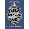 Láska bude naše smrt - C. K. McDonnell