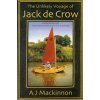 The Unlikely Voyage of Jack De Crow: A Mirror Odyssey from North Wales to the Black Sea (MacKinnon A. J.)