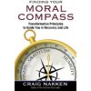 Finding Your Moral Compass: Transformative Principles to Guide You in Recovery and Life (Nakken Craig)
