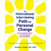 The Motivational Interviewing Path to Personal Change: The Essential Workbook for Creating the Life You Want (Brožovaná)