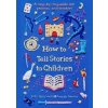 How to Tell Stories to Children - Silke Rose West, Joseph Sarosy, Profile Books