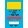 Authority and Freedom (Jed Perl)(Pevná)