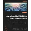 Autodesk Civil 3D 2026 from Start to Finish - Second Edition (Tony Sabat)(Brožovaná)