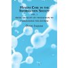 Health Care in the Information Society: Volume 2: From Anarchy of Transition to Programme for Reform (Ingram David)