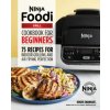 The Official Ninja Foodi Grill Cookbook for Beginners: 75 Recipes for Indoor Grilling and Air Frying Perfection