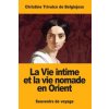 La Vie intime et la vie nomade en Orient: Souvenirs de voyage (Christine Trivulce de Belgiojoso)(Brožovaná)