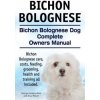 Bichon Bolognese. Bichon Bolognese Dog Complete Owners Manual. Bichon Bolognese care, costs, feeding, grooming, health and training all included. (George Hoppendale,Asia Moore)(Brožovaná)