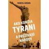 Ako končia tyrani a prežívajú národy - Marcel Dirsus
