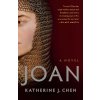 Joan: A Novel of Joan of Arc (CHEN KATHERINE J.)(Brožovaná)