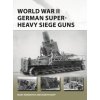 World War II German Super-Heavy Siege Guns (Marc Romanych,Martin Rupp)(Brožovaná)