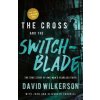 The Cross and the Switchblade: The True Story of One Man's Fearless Faith