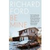 Be Mine - Richard Ford