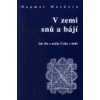 V zemi snů a bájí - Dagmar Marková