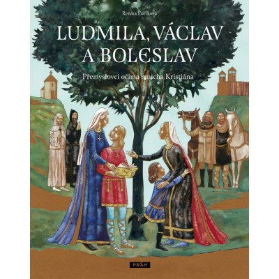 Ludmila, Václav a Boleslav - Přemyslovci očima mnicha Kristiána - Renáta Fučíková