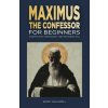 Maximus the Confessor for Beginners