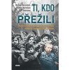 Ti kdo přežili Skutečný příběh mladého vězně ze světoznámé fotografie kt - Bornstein Michael Bornstein Holinstat Debbie