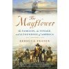 The Mayflower: The Families, the Voyage, and the Founding of America (Fraser Rebecca)