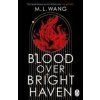 Blood Over Bright Haven - M. L. Wangová