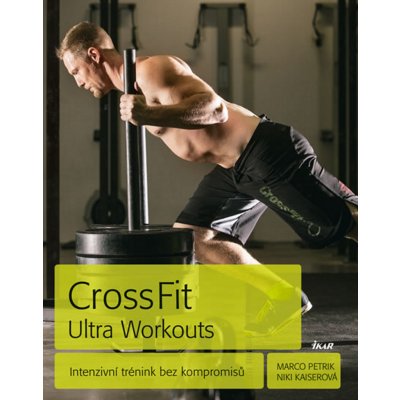 CrossFit Ultra Workouts - Intenzivní trénink - Petrik Marco, Kaiserová Niki