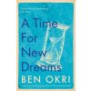 A Time for New Dreams - Okri, Ben