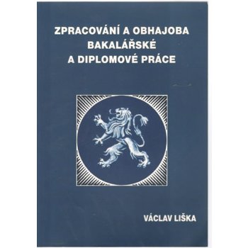 Zpracování a obhajoba bakalářské a diplomové práce - Václav Liška