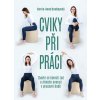 Cviky při práci - Zbavte se bolesti zad a získejte energii v pracovní době (Anne Kerrie Bradleyová)