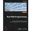 Rust Web Programming - Second Edition (Maxwell Flitton)(Brožovaná)