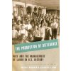 Production of Difference (Roediger,David R. (Kendrick C. Babcock Professor of History,University of Illinois at Urbana-Champaign),Esch,Elizabeth D. (Assistant Professor of History and American Studies