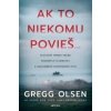 Ak to niekomu povieš… - Gregg Olsen